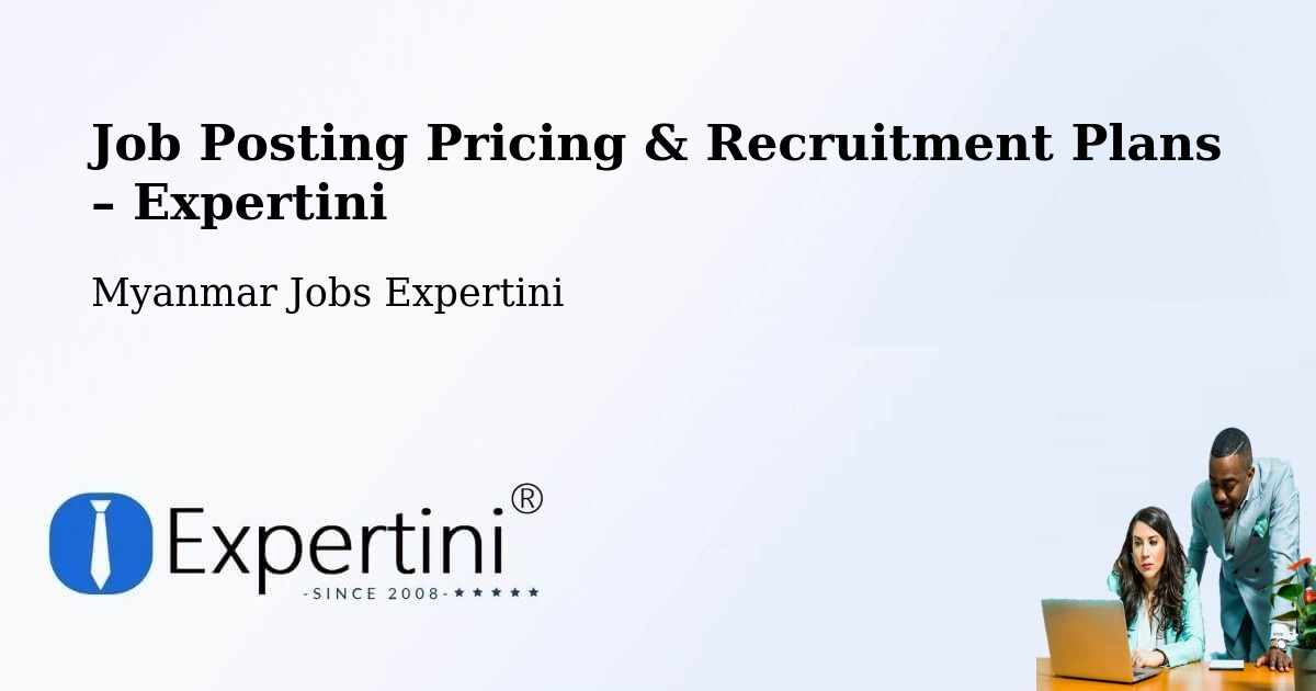 Job Posting Pricing & Recruitment Plans – Taunggyi - Taunggyi, Myanmar Jobs Expertini